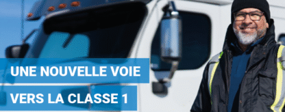 Nouvelle option pour obtenir votre permis de conduire de véhicule lourd classe 1!